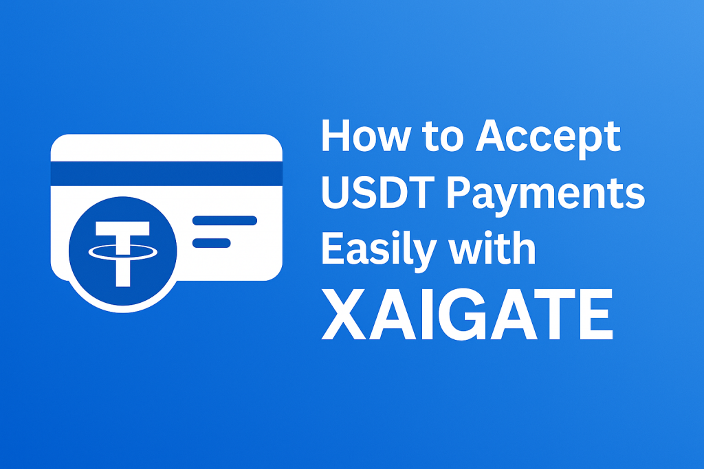 How to Accept USDT Payments Easily with XAIGATE