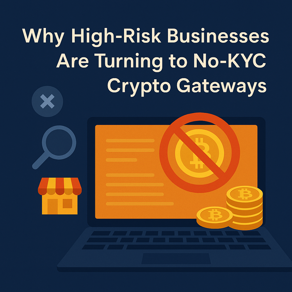 Why High-Risk Businesses Are Turning to No-KYC Crypto Gateways