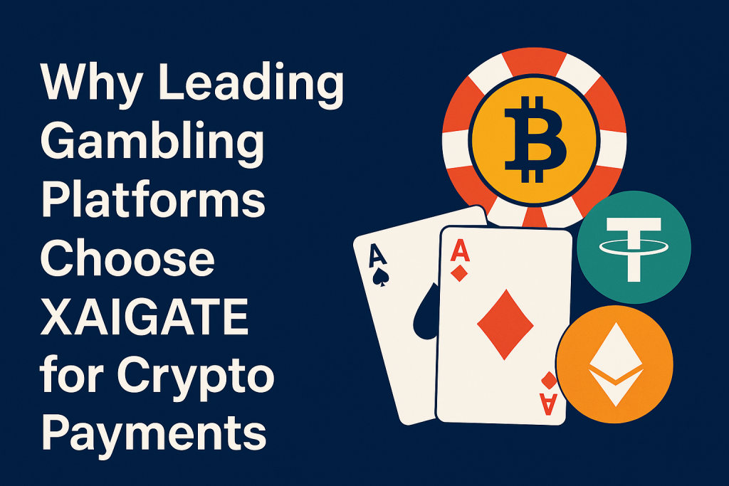Why Leading Gambling Platforms Choose XAIGATE for Crypto Payments