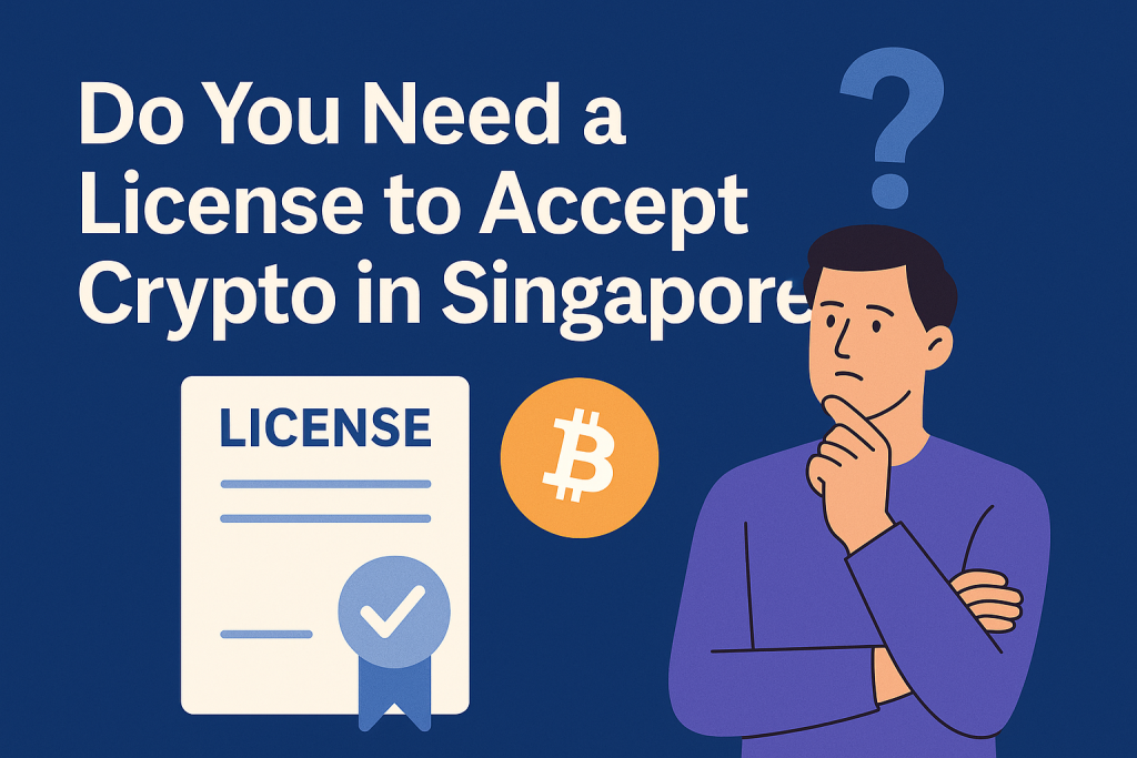 Do You Need a License to Accept Crypto in Singapore