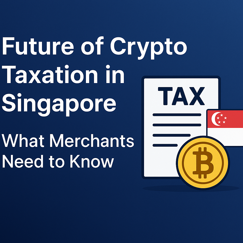 Future of Crypto Taxation in Singapore: What Merchants Need to Know