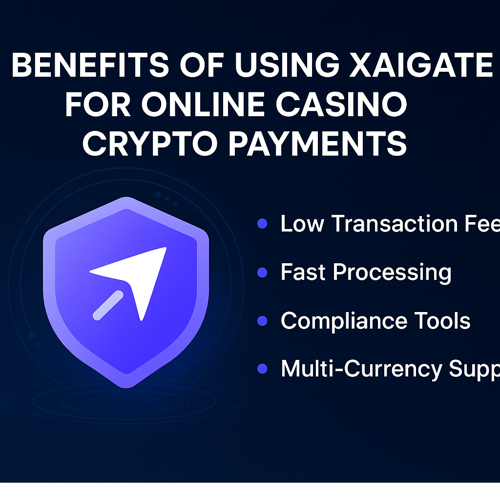 Benefits of Using XAIGATE for Online Casino Crypto Payments