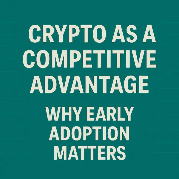Crypto as a Competitive Advantage Why Early Adoption Matters