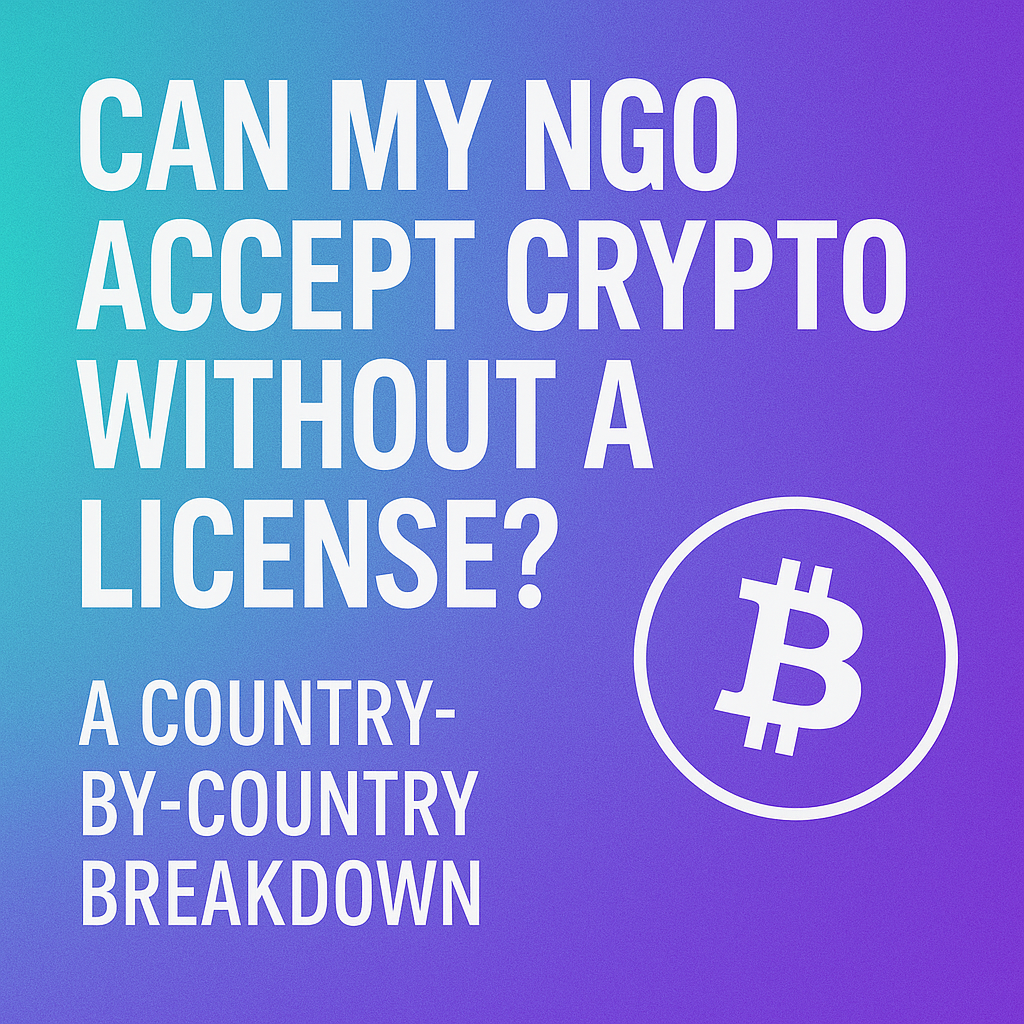 Can My NGO Accept Crypto Without a License? A Country-by-Country Breakdown