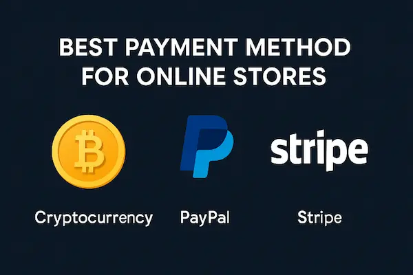 Choosing the Best Payment Method for Online Stores in 2025: Crypto, PayPal, or Stripe