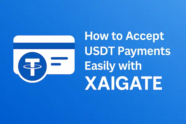How to Accept USDT Payments Easily with XAIGATE