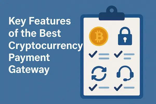 Key Features of the Best Cryptocurrency Payment Gateway