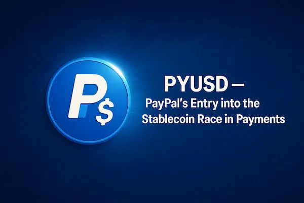 PYUSD — PayPal’s Entry into the Stablecoin Race in Payments