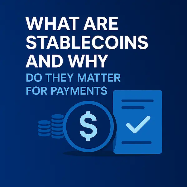 What Are Stablecoins and Why Do They Matter for Payments