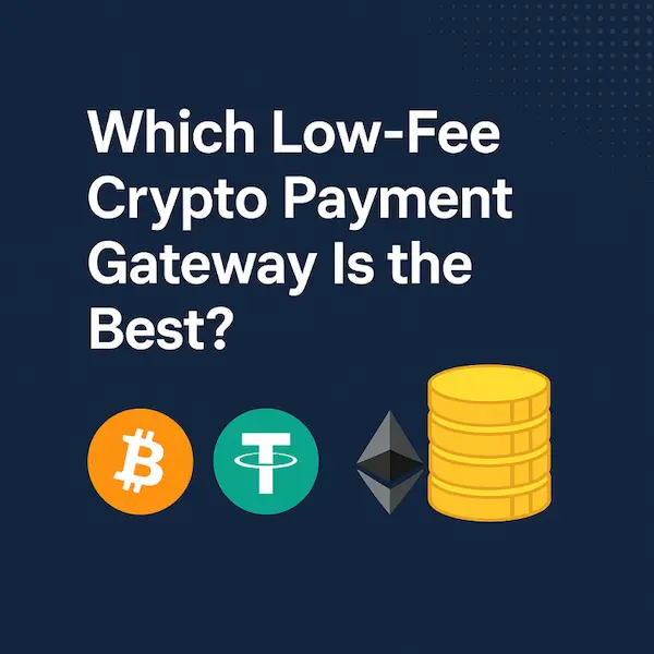 Which Low-Fee Crypto Payment Gateway is the Best