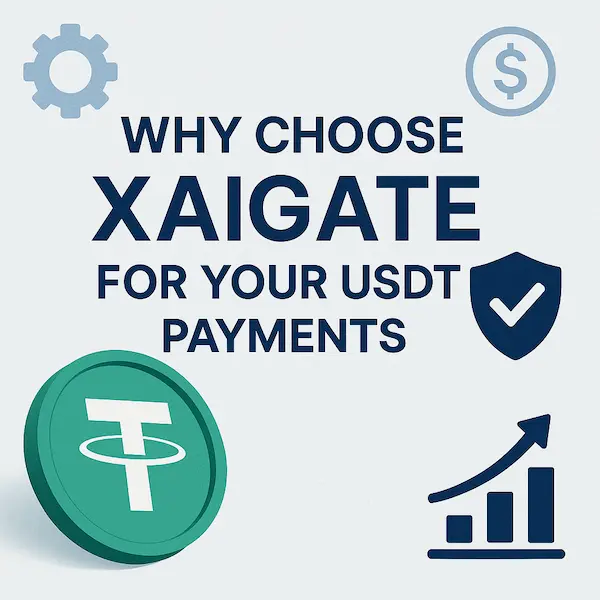 Why Choose XAIGATE for Your USDT Payments