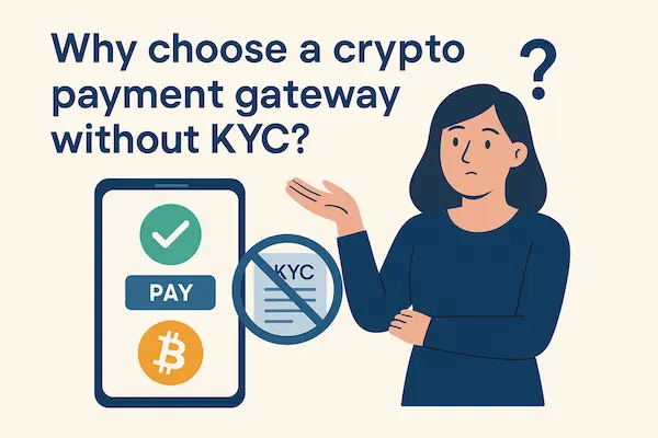 Why choose a crypto payment gateway without KYC