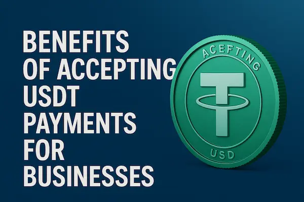 Benefits of Accepting USDT Payments for Businesses