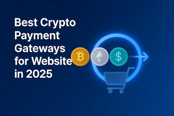 Best Crypto Payment Gateways for Websites in 2025
