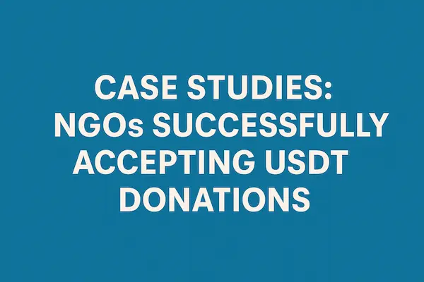 Case Studies: NGOs Successfully Accepting USDT Donations