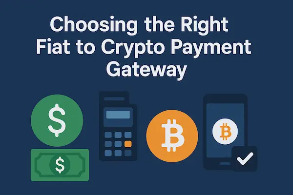 Choosing the Right Fiat to Crypto Payment Gateway