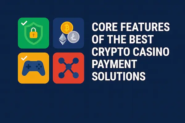 Core Features of the Best Crypto Casino Payment Solutions