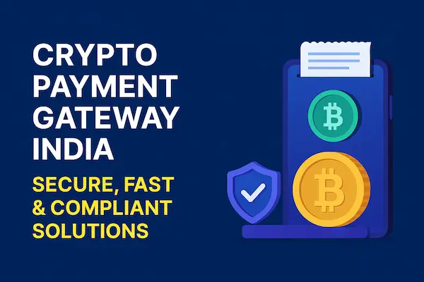Crypto Payment Gateway India: Secure, Fast & Compliant Solutions