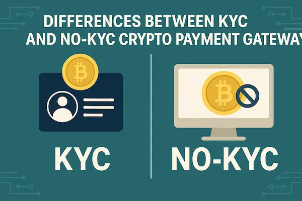 Differences between KYC and No-KYC Crypto Payment Gateway