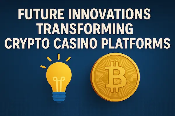 Future Innovations Transforming Crypto Casino Platforms