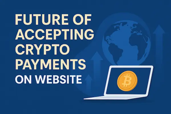 Accept Crypto Payments on Website - The Ultimate 2026 Guide 5 Future of Accepting Crypto Payments on Website