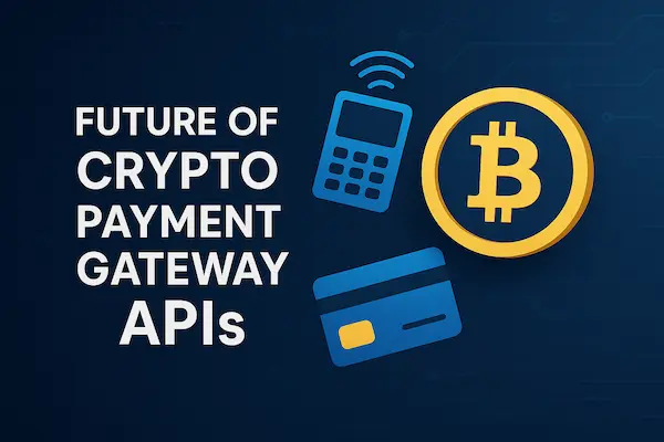Future of Crypto Payment Gateway APIs