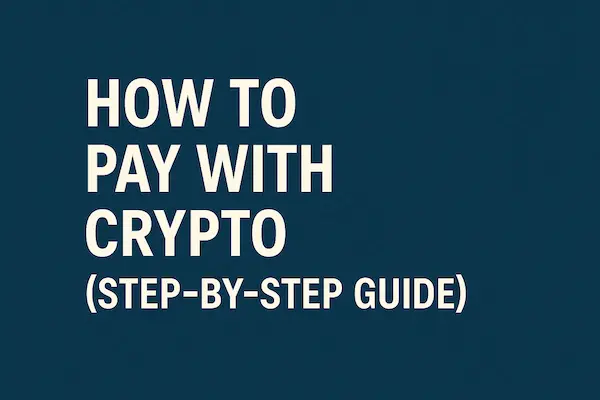 How to Pay with Crypto (Step-by-Step Guide)