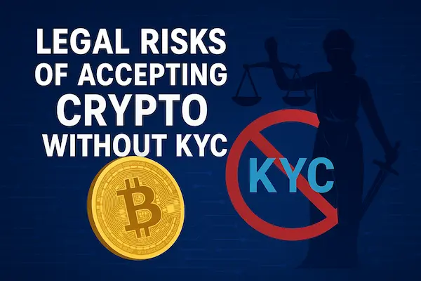 Legal Risks of Accepting Crypto Without KYC