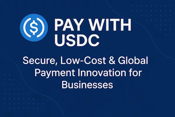 Pay with USDC: Secure, Low-Cost & Global Payment Innovation for Businesses