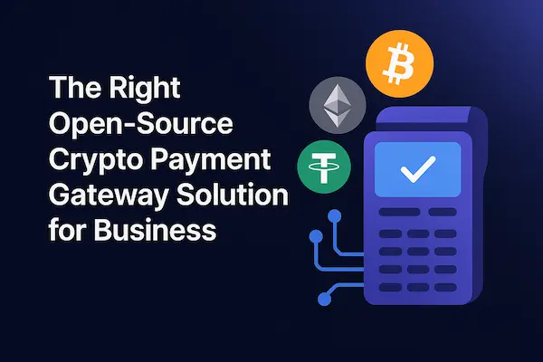 The Right Open-Source Crypto Payment Gateway Solution for Business