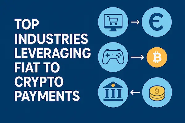 Top Industries Leveraging Fiat to Crypto Payments