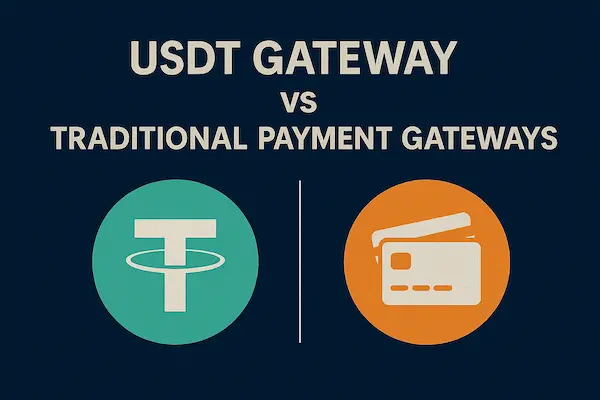 USDT Gateway vs Traditional Payment Gateways