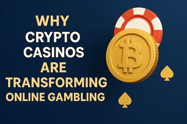 Why Crypto Casinos Are Transforming Online Gambling