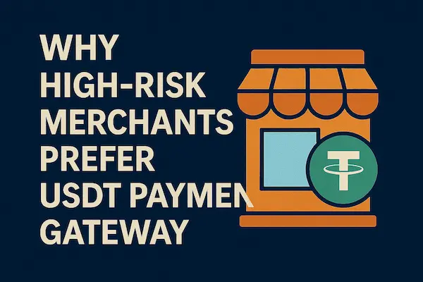 Why High-Risk Merchants Prefer USDT Payment Gateway