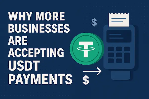 Why More Businesses Are Accepting USDT Payments