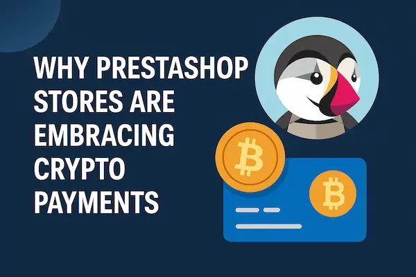 Why PrestaShop Stores Are Embracing Crypto Payments