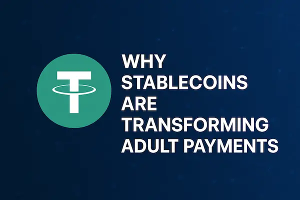 Why Stablecoins Are Transforming Adult Payments