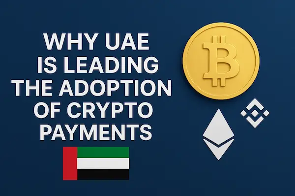 Why UAE is Leading the Adoption of Crypto Payments