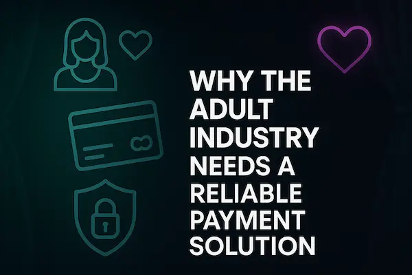 Why the Adult Industry Needs a Reliable Payment Solution