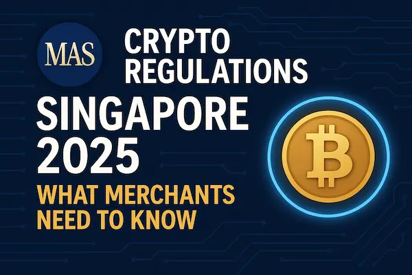 mas-crypto-regulations-singapore-2025-what-merchants-need-to-know
