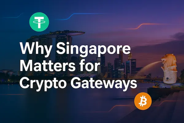 Why Singapore Matters for Crypto Gateways