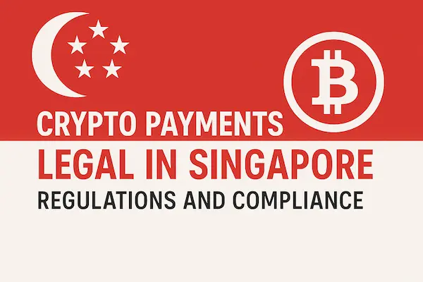 Crypto Payments Legal in Singapore – Regulations and Compliance 2026
