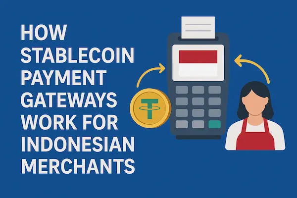 How Stablecoin Payment Gateways Work for Indonesian Merchants