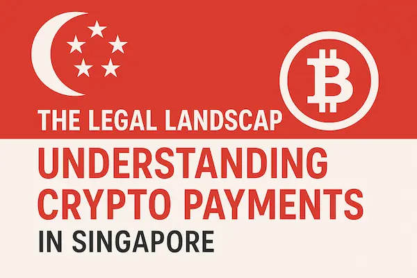 The Legal Landscape: Understanding Crypto Payments in Singapore