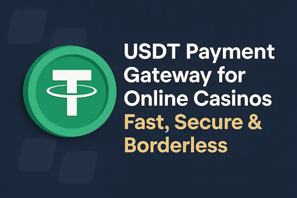 USDT Payment Gateway for Online Casinos: Fast, Secure & Borderless