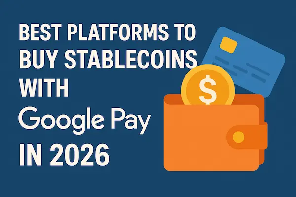 Buy Stablecoins with Google Pay: USDT, USDC, BUSD and More 4 Best Platforms to Buy Stablecoins with Google Pay in 2026