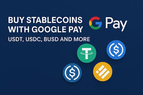 Buy Stablecoins with Google Pay: USDT, USDC, BUSD and More