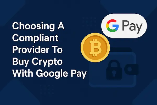 How to Buy Crypto with Google Pay in the EU and UK: KYC, Limits, and Rules 6 Choosing A Compliant Provider To Buy Crypto With Google Pay